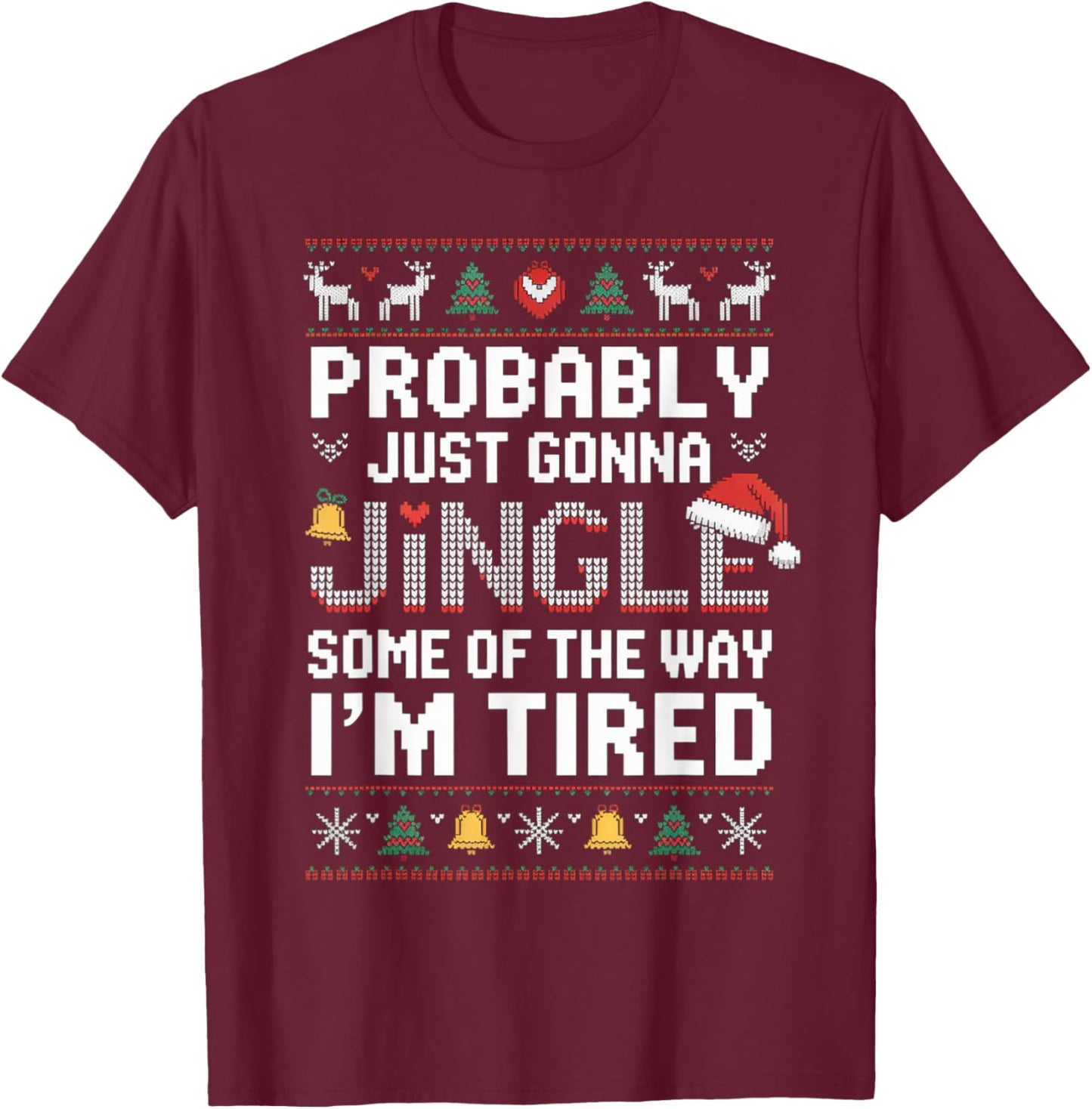 Probably Just Going to Jingle Some of The Way Christmas Xmas T-Shirt - T-Shirt | Maroon