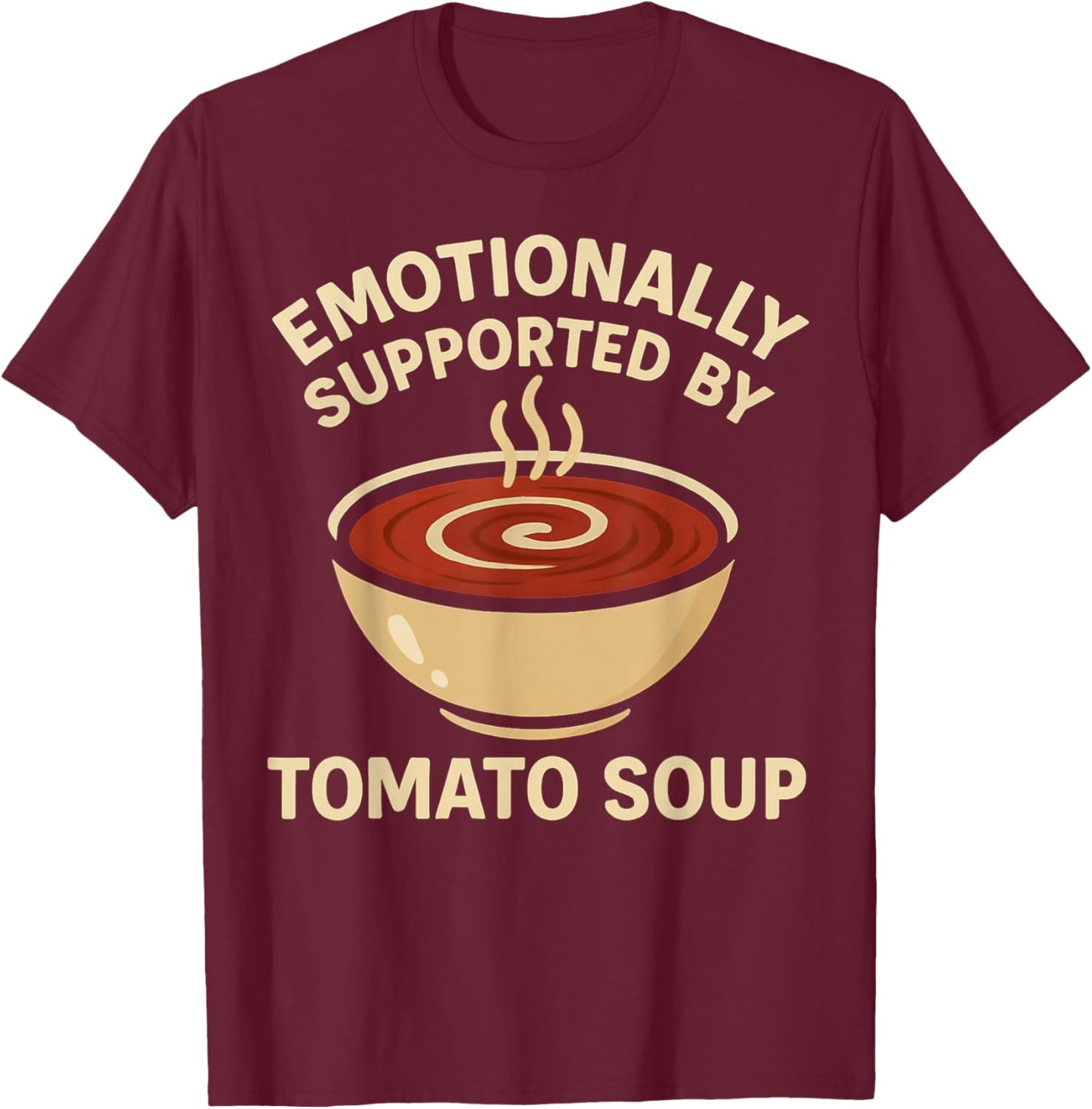Emotionally Supported by Tomato Soup Funny Comfort Food T-Shirt - T-Shirt | Maroon