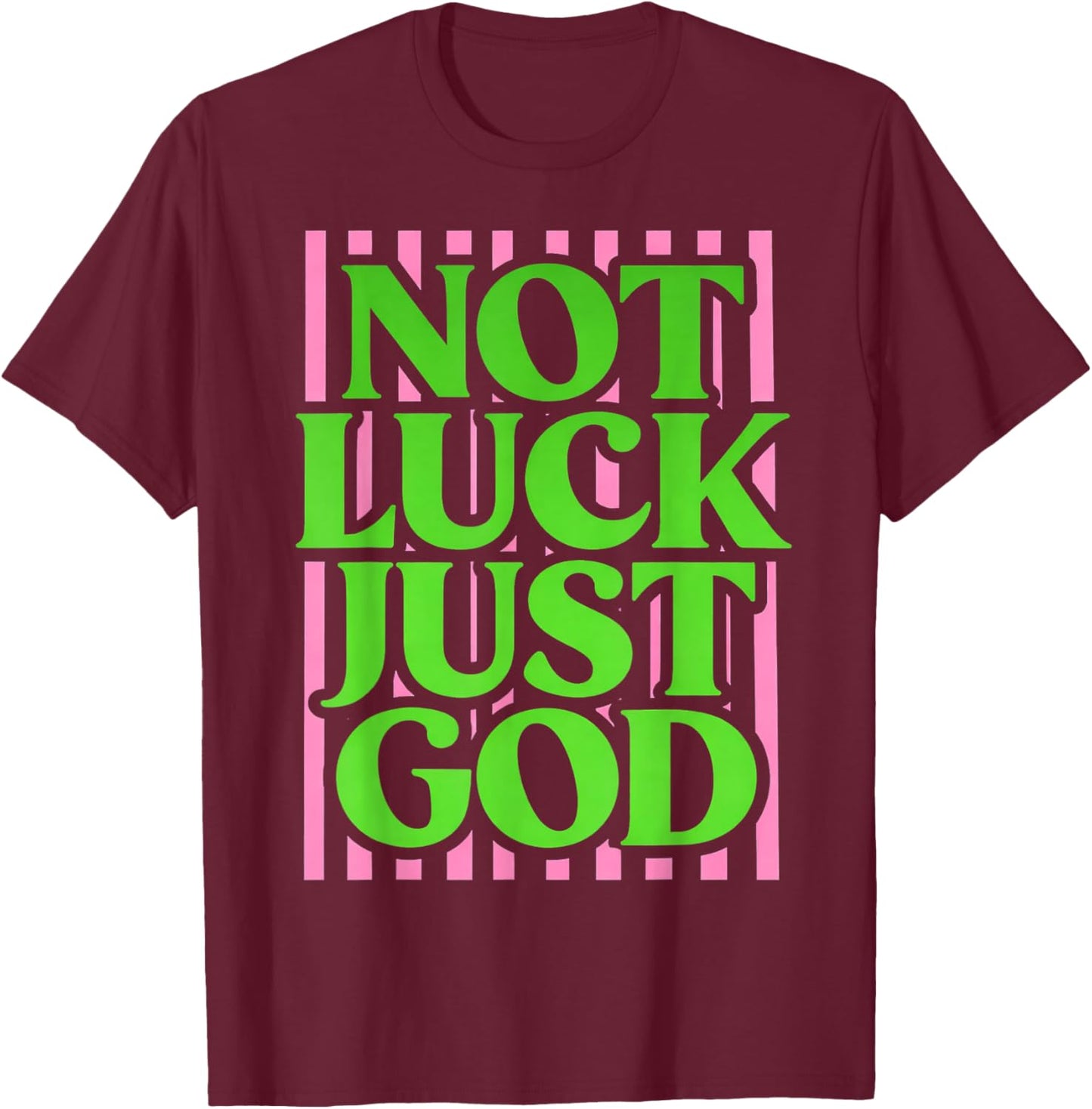 Not Lucky Just God Christian Faith Quote Green Pink T-Shirt - T-Shirt | Maroon