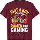 Just A Boy Who Loves Ramen and Gaming Anime Video Games T-Shirt - T-Shirt | Maroon