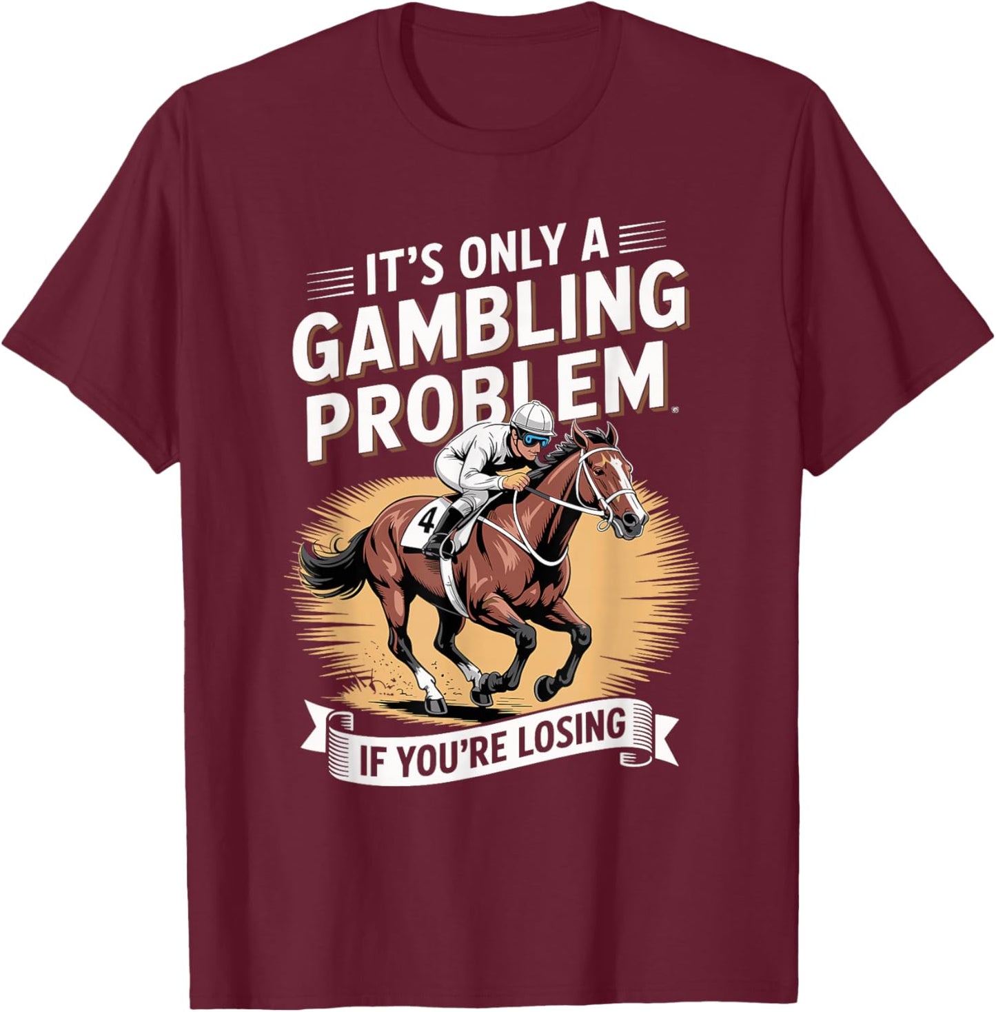 Funny Horse Racing Gambling Joke for Betting Fans Design T-Shirt - T-Shirt | Maroon