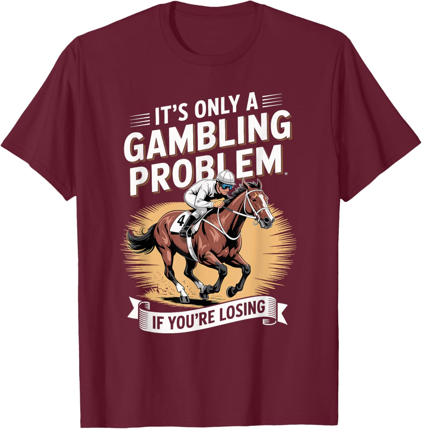 Funny Horse Racing Gambling Joke for Betting Fans Design T-Shirt - T-Shirt | Maroon