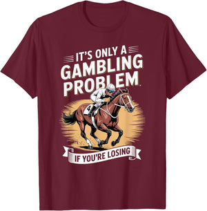 Funny Horse Racing Gambling Joke for Betting Fans Design T-Shirt - T-Shirt | Maroon