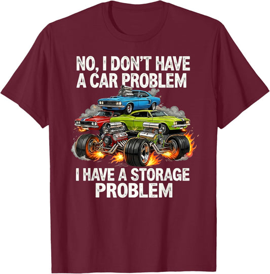 I Don't Have a Car Problem I Have a Storage Problem T-Shirt - T-Shirt | Maroon