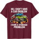 I Don't Have a Car Problem I Have a Storage Problem T-Shirt - T-Shirt | Maroon