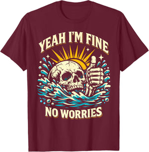 Yeah I'm Fine No Worries Sarcastic Drowning Skeleton Funny T-Shirt - T-Shirt | Maroon