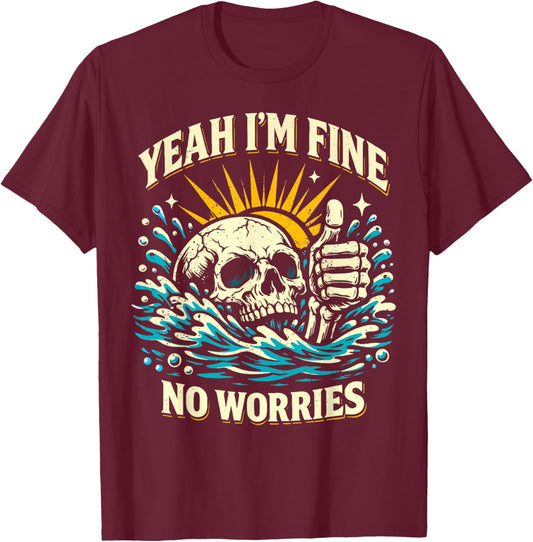 Yeah I'm Fine No Worries Sarcastic Drowning Skeleton Funny T-Shirt - T-Shirt | Maroon