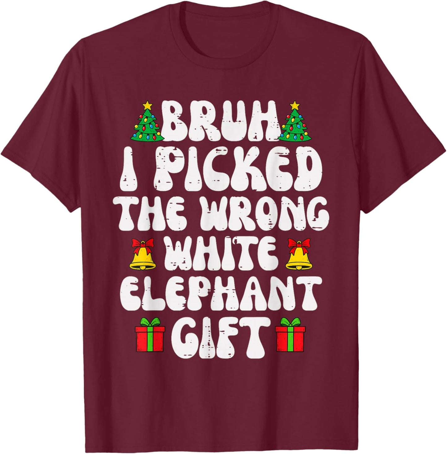 Bruh I Picked The Wrong White Elephant Gifts Funny Christmas T-Shirt - T-Shirt | Maroon