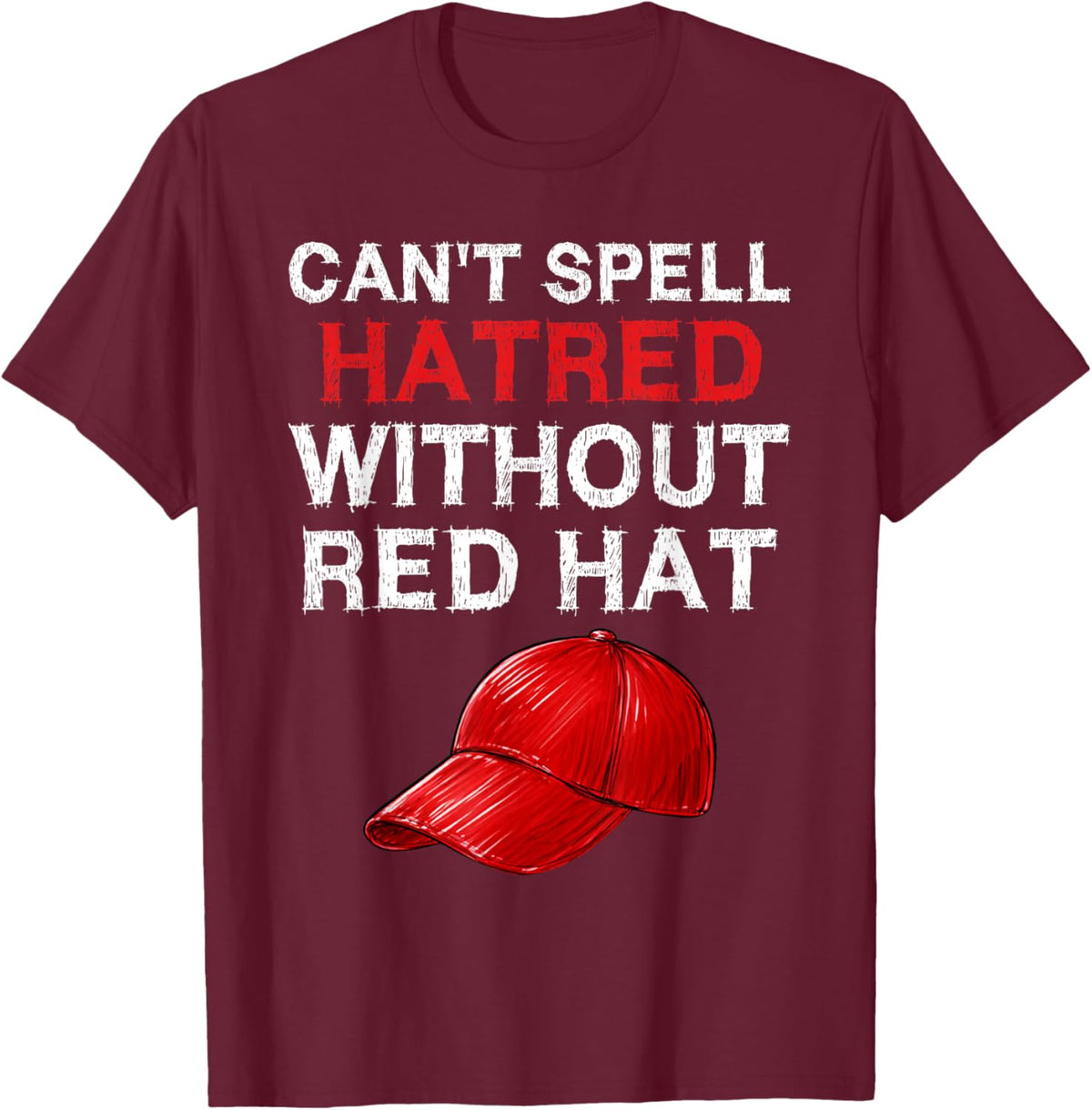 Retro You Can't Spell Hatred Without A Red Hat Funny T-Shirt - T-Shirt | Maroon