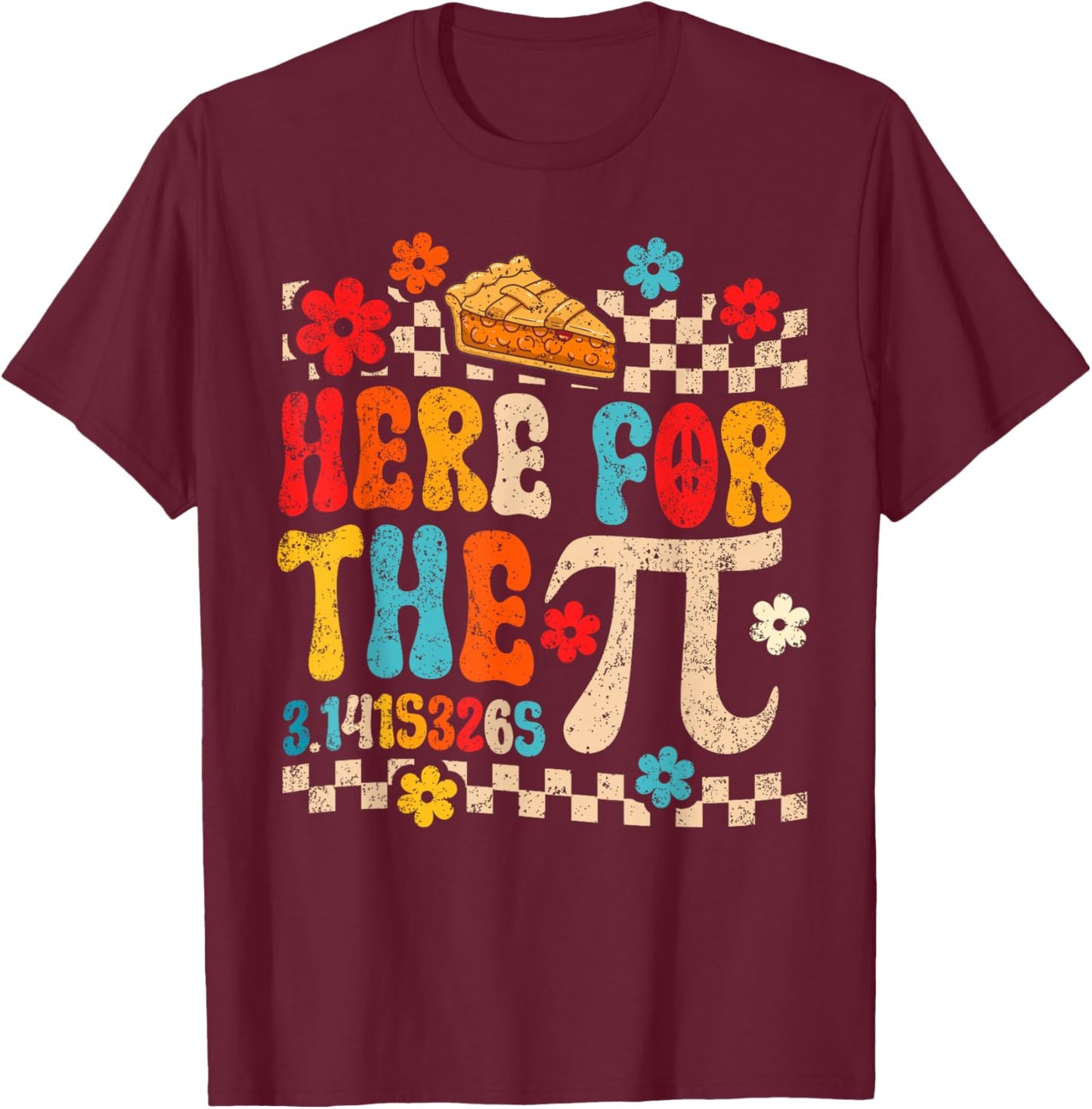 Here for The Pie Pi Day Math Teacher Mathematics Lover T-Shirt - T-Shirt | Maroon