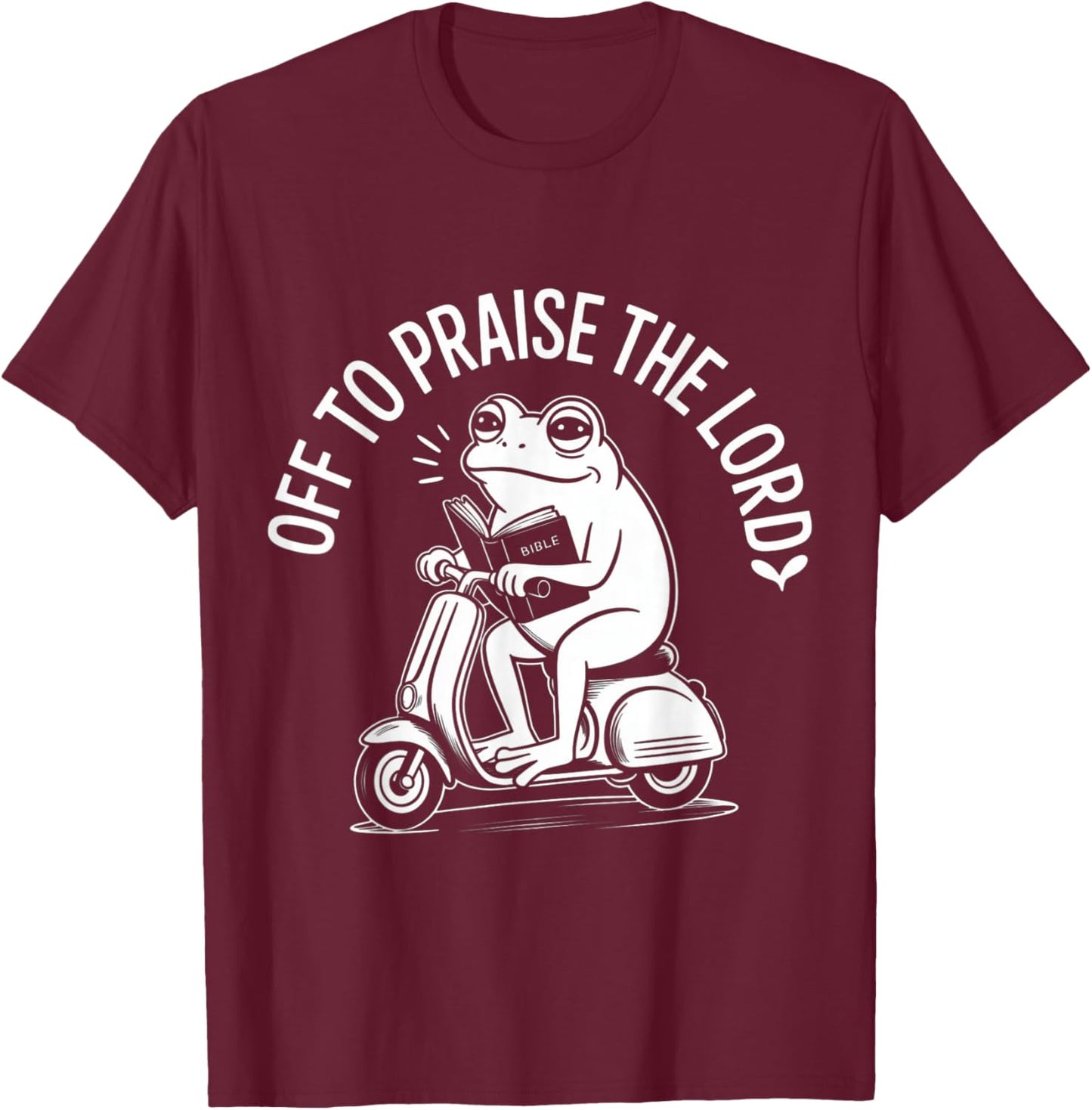 Off to Praise The Lord Funny Christian T-Shirt - T-Shirt | Maroon