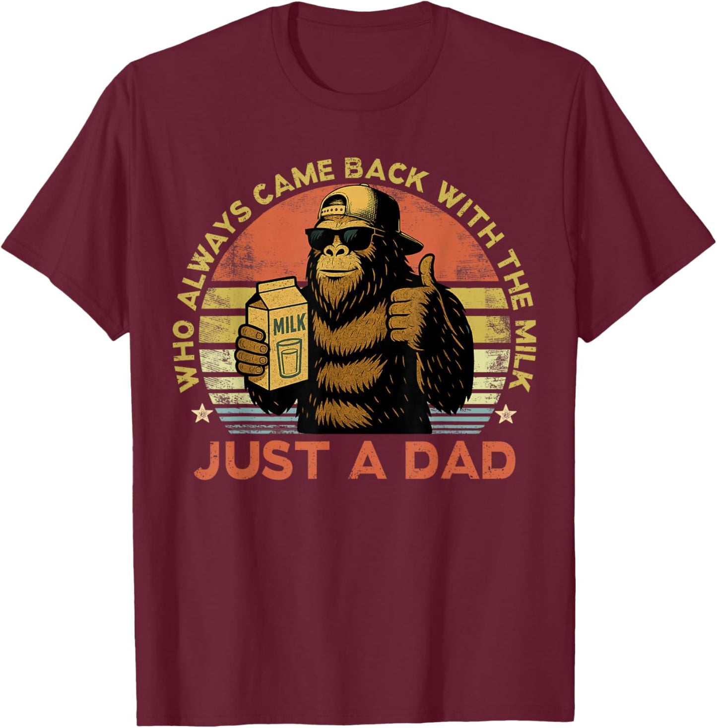 Just A Dad Who Always Came Back with The Milk Bigfoot Papa T-Shirt - T-Shirt | Maroon