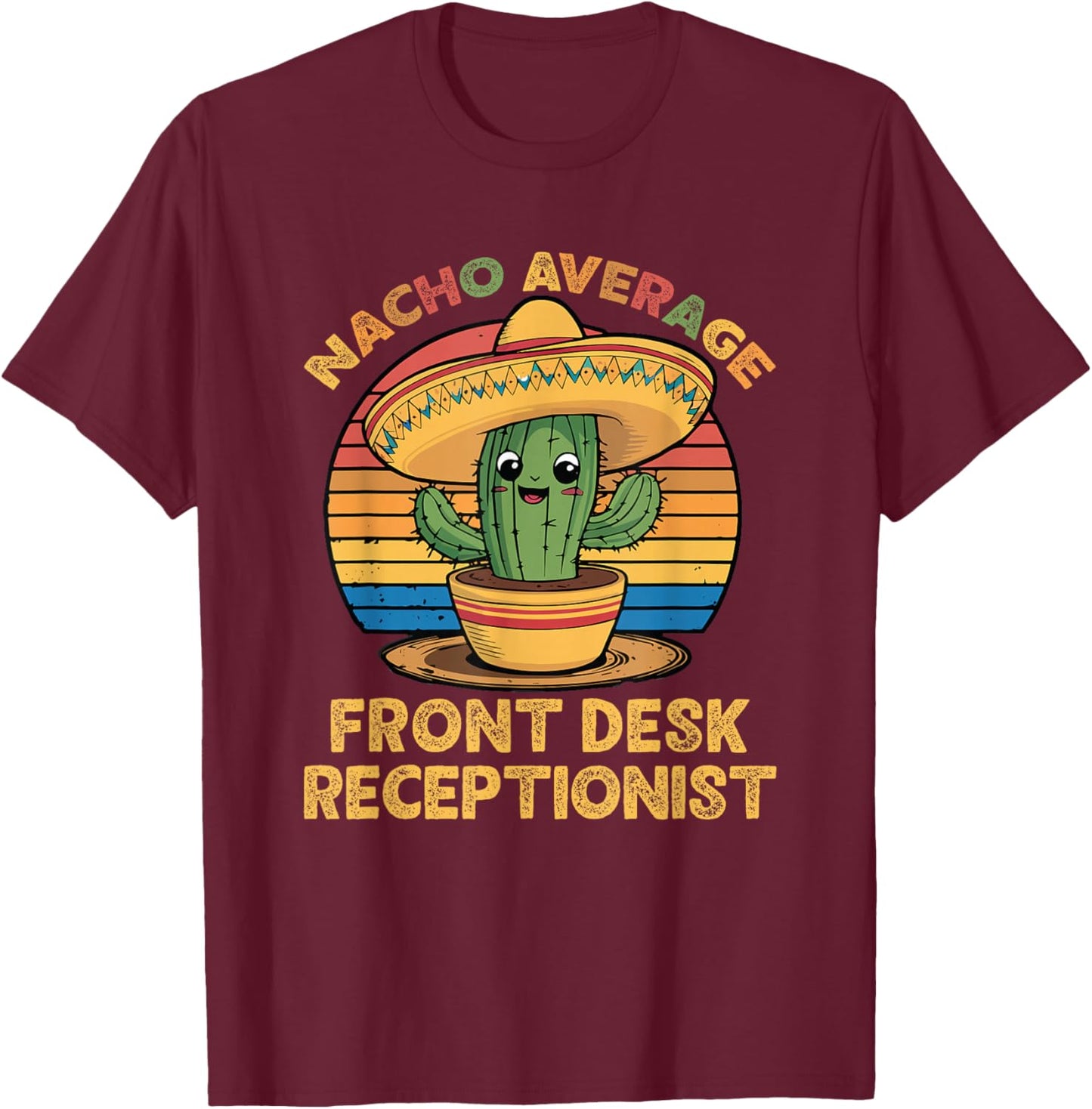 Nacho Average Front Desk Receptionist Cinco De Mayo Mexican T-Shirt - T-Shirt | Maroon