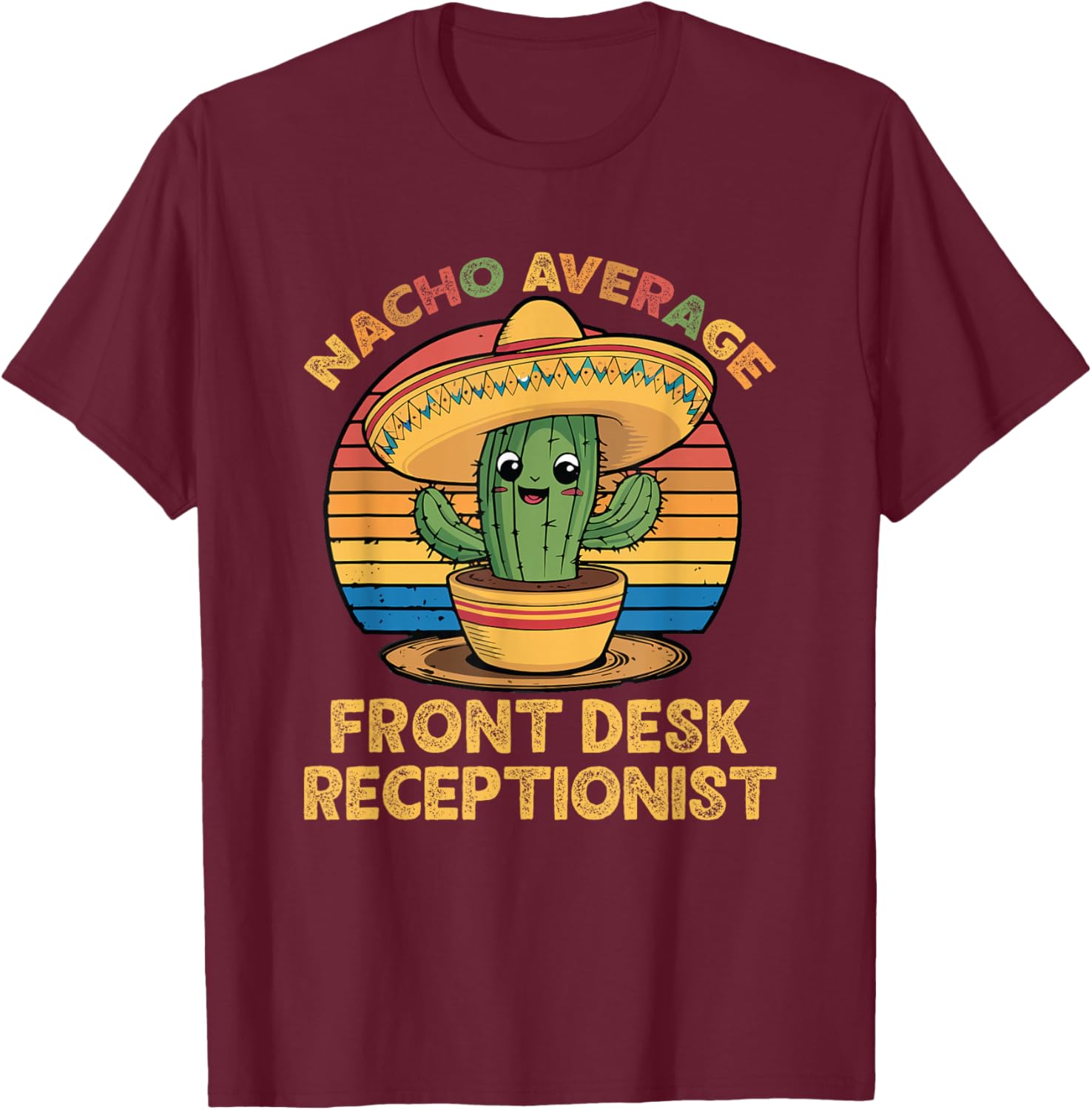 Nacho Average Front Desk Receptionist Cinco De Mayo Mexican T-Shirt - T-Shirt | Maroon