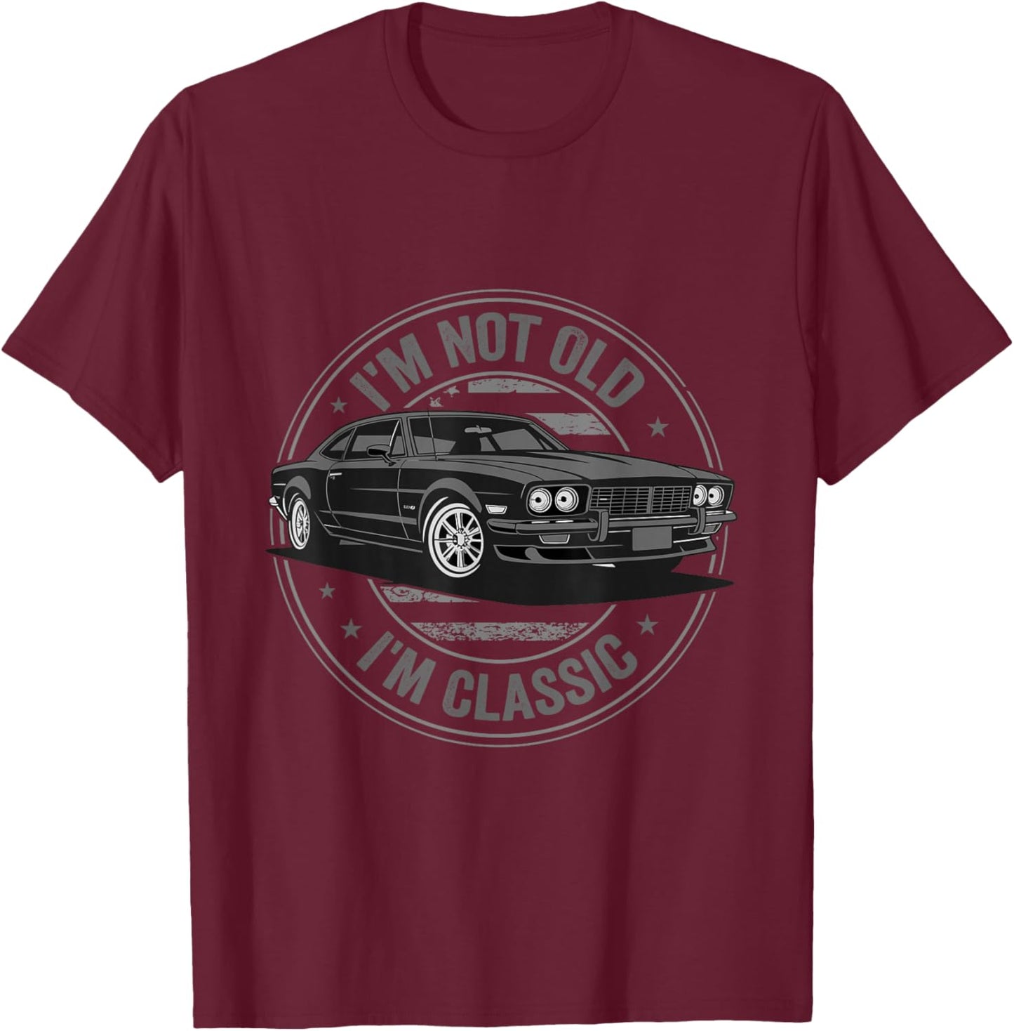 I'm Not Old Im Classic Funny Car Graphic Fathers Day T-Shirt - T-Shirt | Maroon