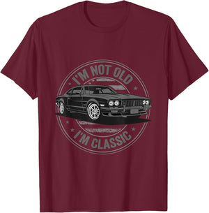 I'm Not Old Im Classic Funny Car Graphic Fathers Day T-Shirt - T-Shirt | Maroon