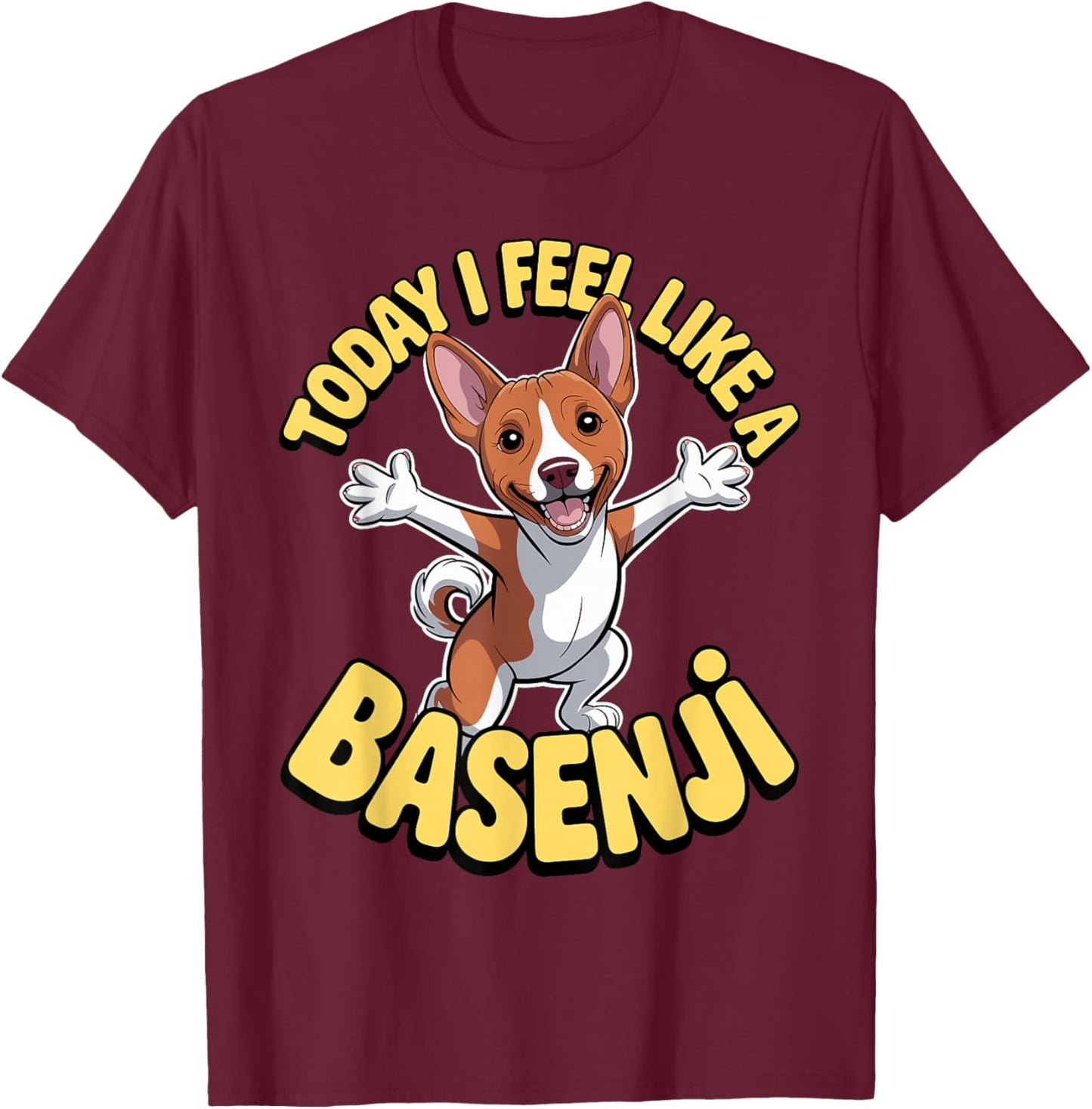 Funny Cartoon Pet Dog Breed Today I Feel Like a Basenji T-Shirt - T-Shirt | Maroon