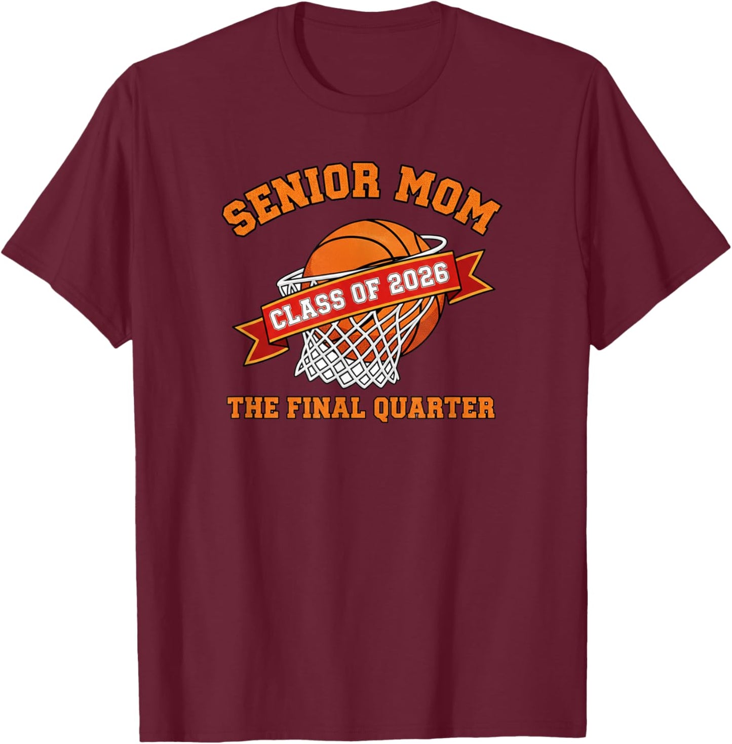 Senior Mom Class of 2026 Basketball The Final Quarter T-Shirt - T-Shirt | Maroon