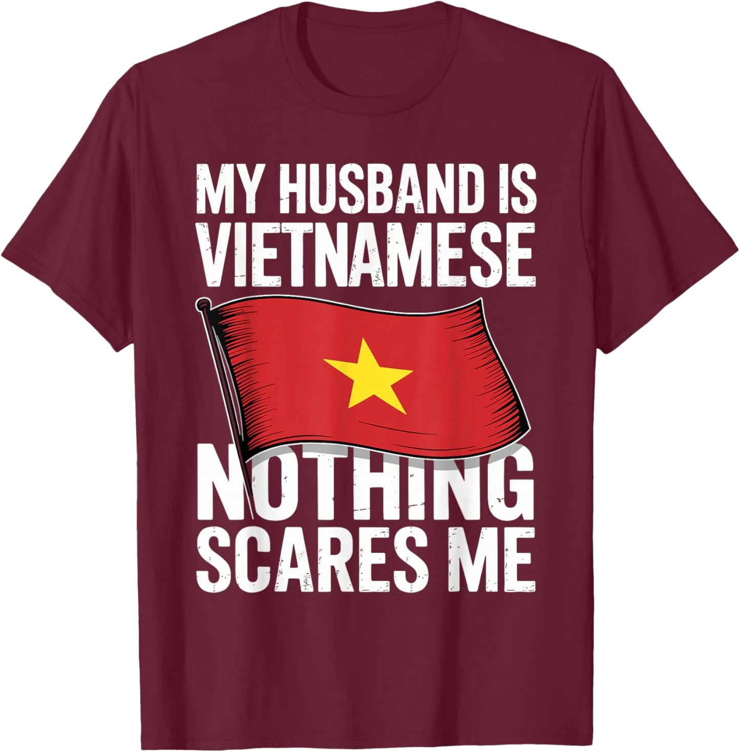 My Husband is Vietnamese Nothing Scares Me T-Shirt - T-Shirt | Maroon