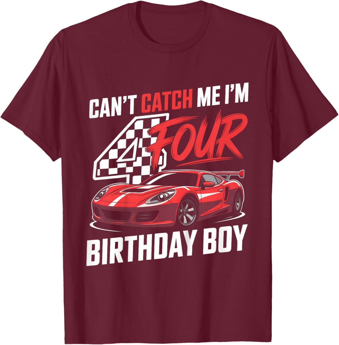 Kids Race Car Racing 4th Birthday Can’t Catch Me I'm 4 Bday Boys T-Shirt - T-Shirt | Maroon