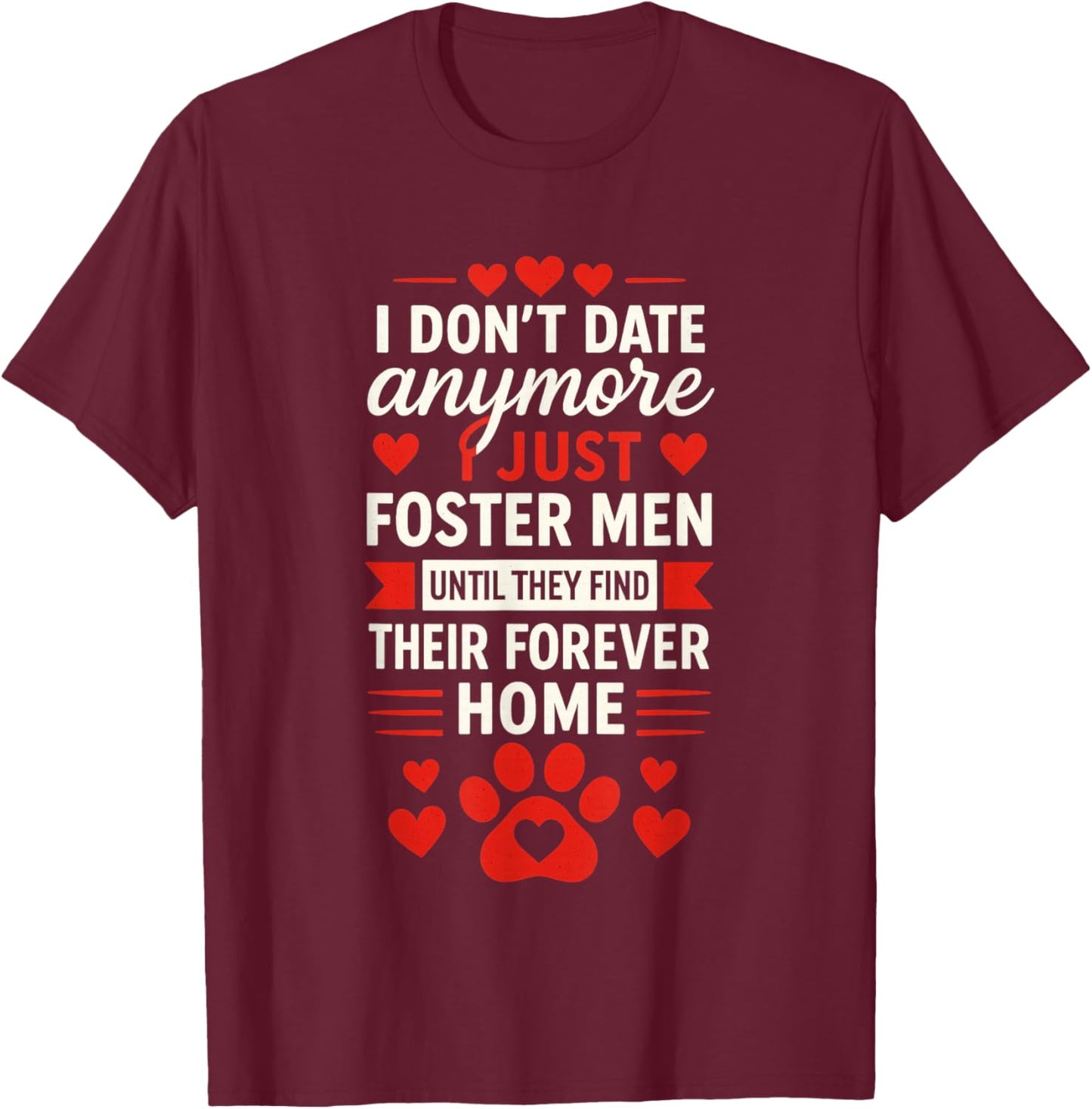 I Don't Date Anymore I Just Foster Men, Anti Valentines Day T-Shirt - T-Shirt | Maroon