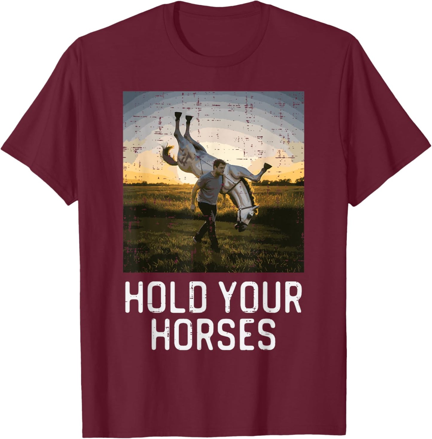 Hold Your Horses Funny Saying Meme Humor Men Women Kids T-Shirt - T-Shirt | Maroon