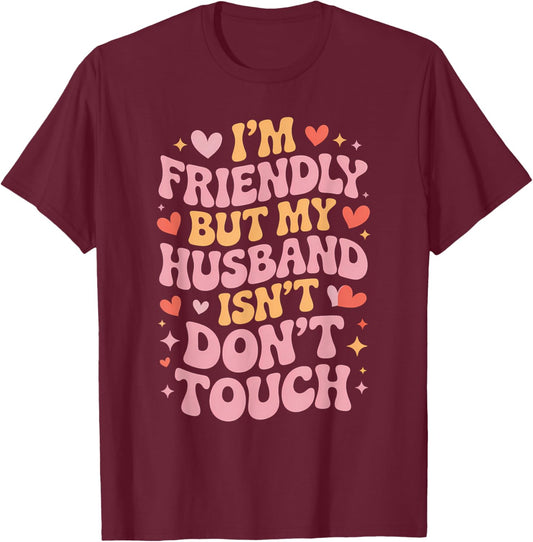 I'm Friendly But My Husband Isn't Don't Touch Wife Apparel T-Shirt - T-Shirt | Maroon