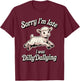 Sorry I'm Late I was Dilly Dallying Funny Sheep Cute Lamb T-Shirt - T-Shirt | Maroon