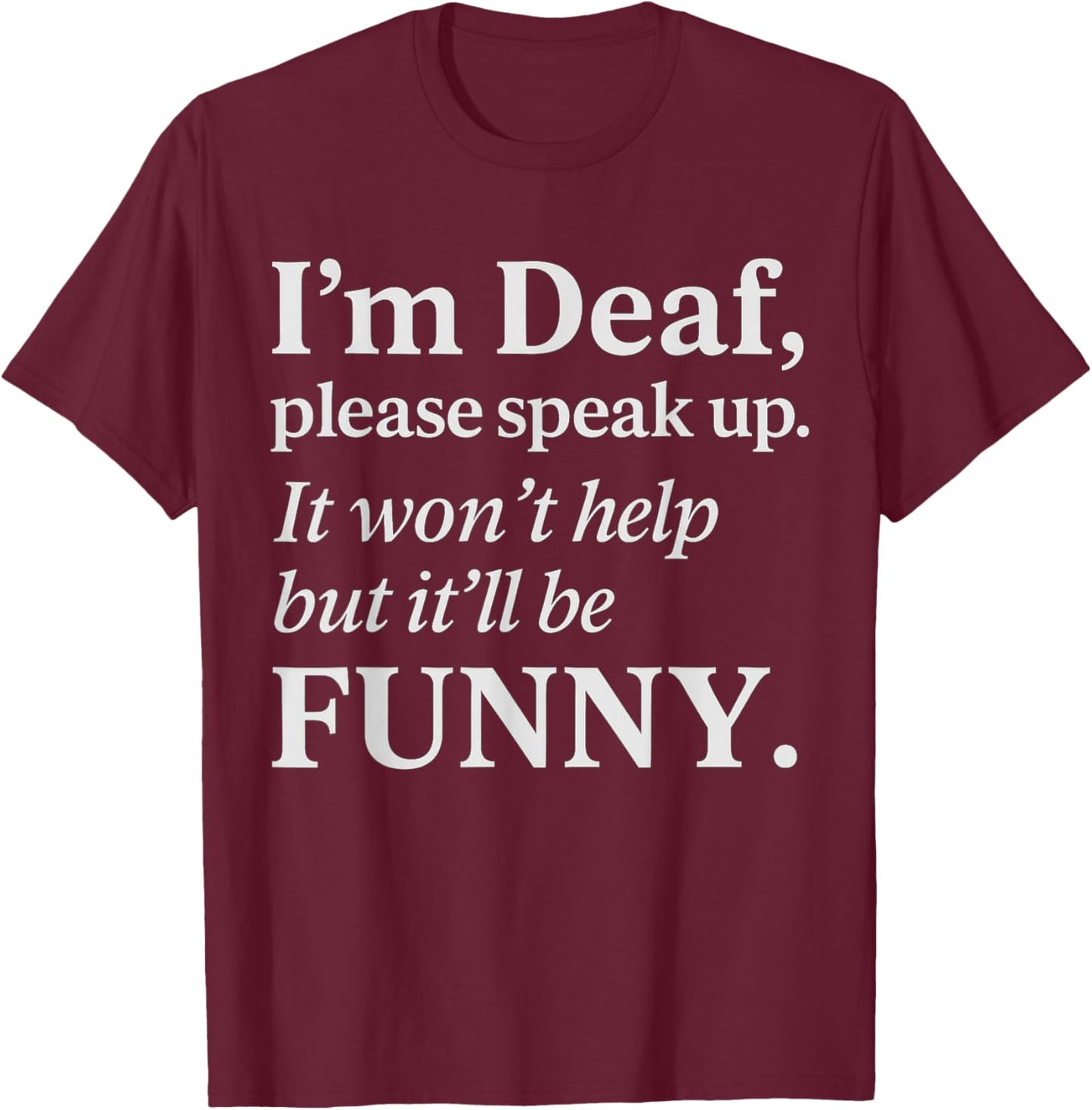 Funny Deaf Humor Quote Hearing Impaired Joke Sarcastic T-Shirt - T-Shirt | Maroon