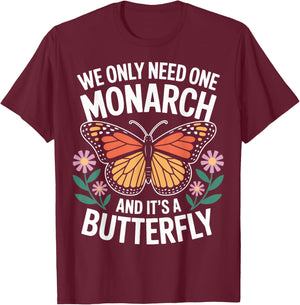 Insect Enthusiasts We Only Need One Monarch T-Shirt - T-Shirt | Maroon