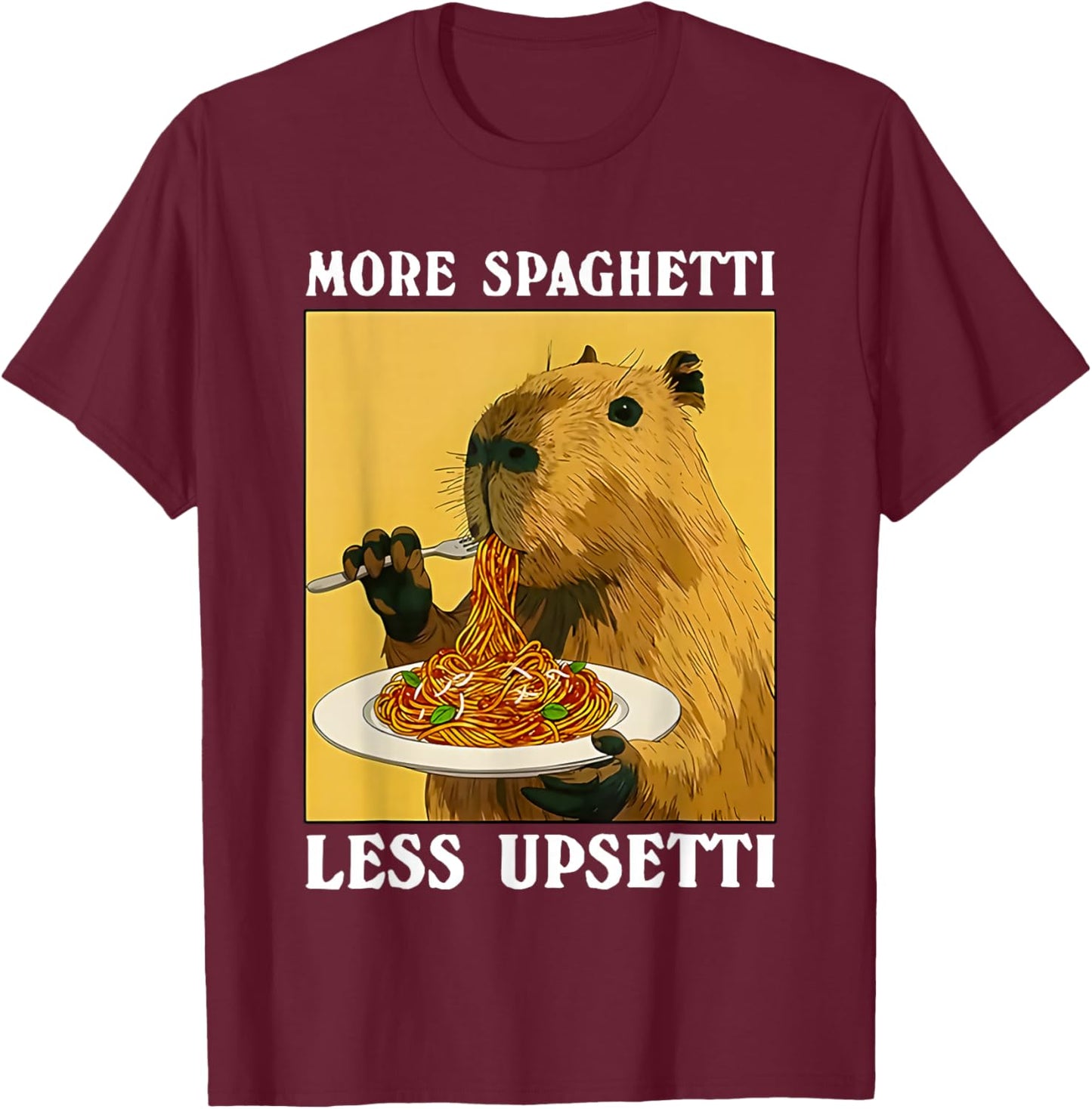 More Spaghetti Less upsetti Capybara Eating Pasta T-Shirt - T-Shirt | Maroon