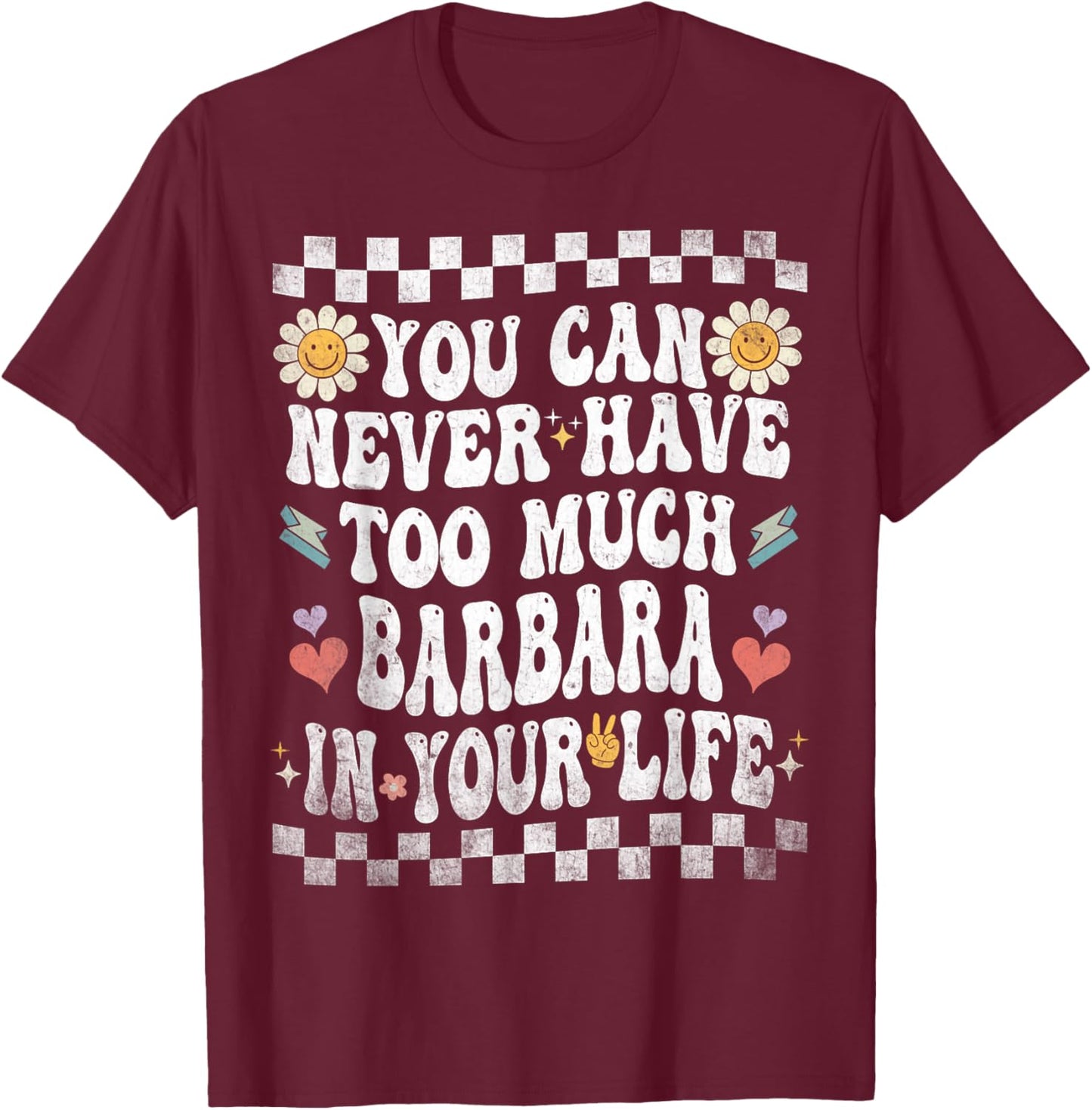 You Can Never Have Too Much Barbara in Your Life T-Shirt - T-Shirt | Maroon
