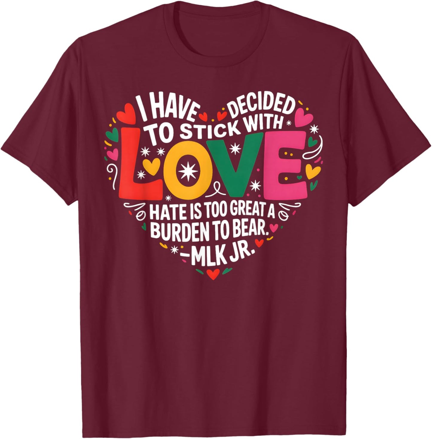 I Have Decided to Stick with Love T-Shirt - T-Shirt | Maroon