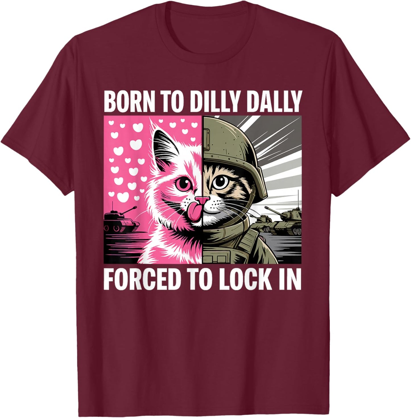 Born to Dilly Dally Forced to Lock in Cat Meme Funny Memes T-Shirt - T-Shirt | Maroon