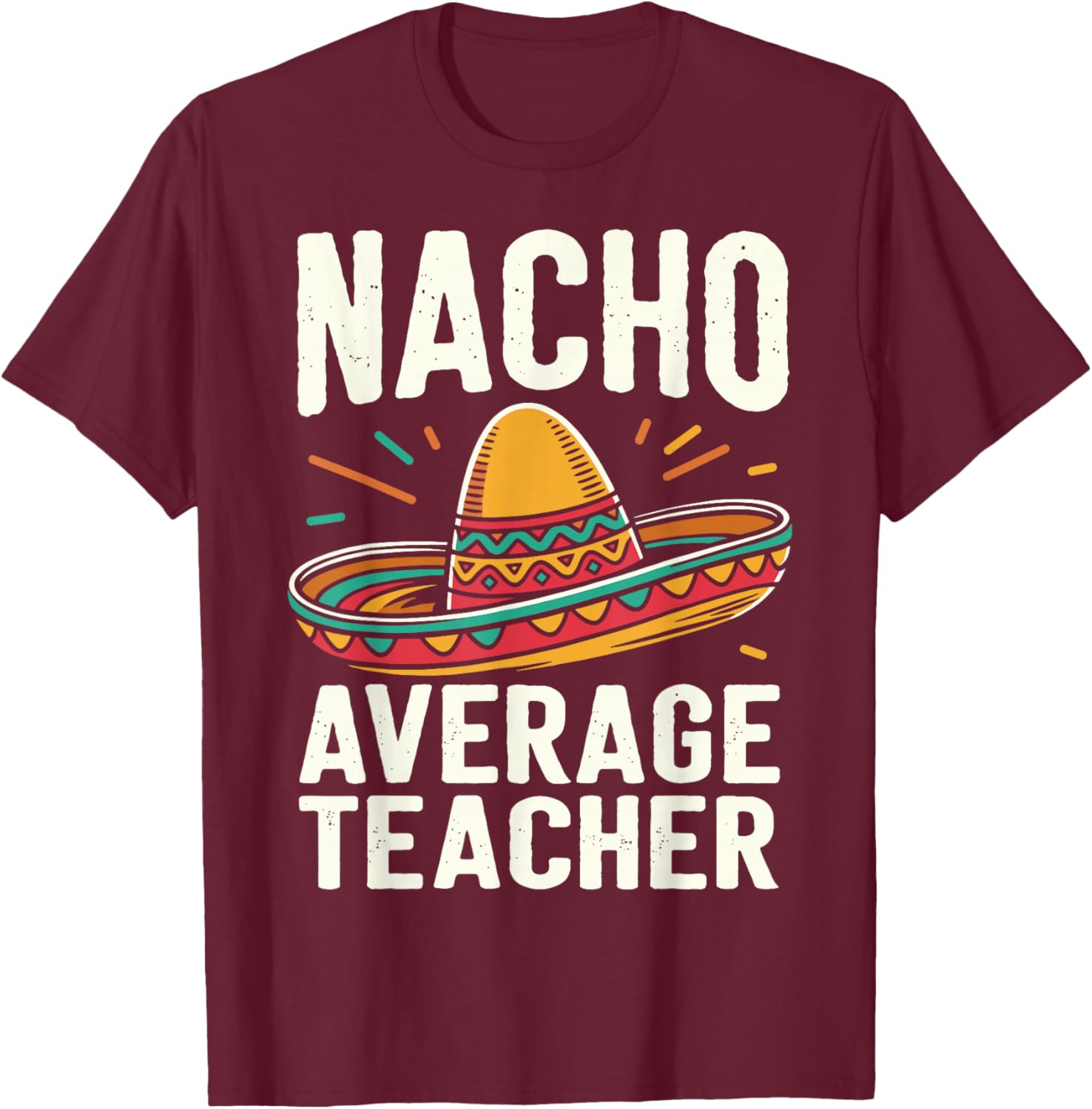 Nacho Average Teacher T-Shirt - T-Shirt | Maroon