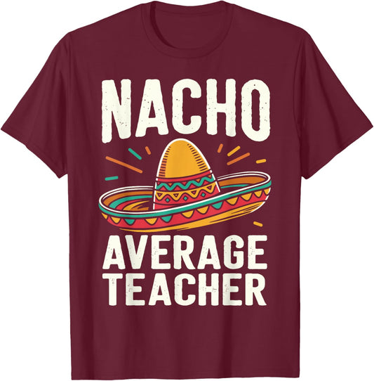 Nacho Average Teacher T-Shirt - T-Shirt | Maroon