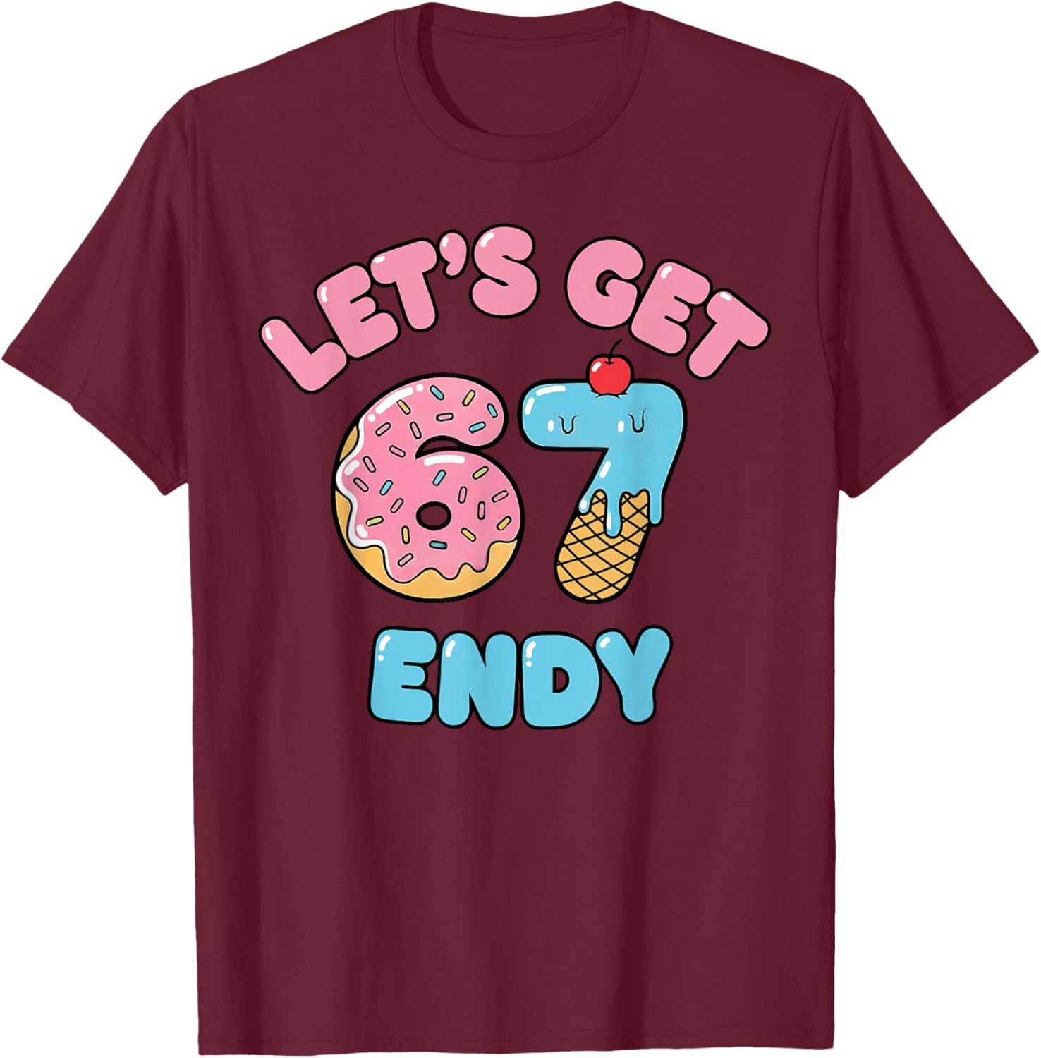 Let's get Sendy 67 Ice Cream Drip Six Seven 7endy 6 7endy T-Shirt - T-Shirt | Maroon