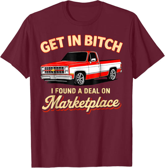 Get in Bitch I Found A Deal On Marketplace Meme T-Shirt - T-Shirt | Maroon