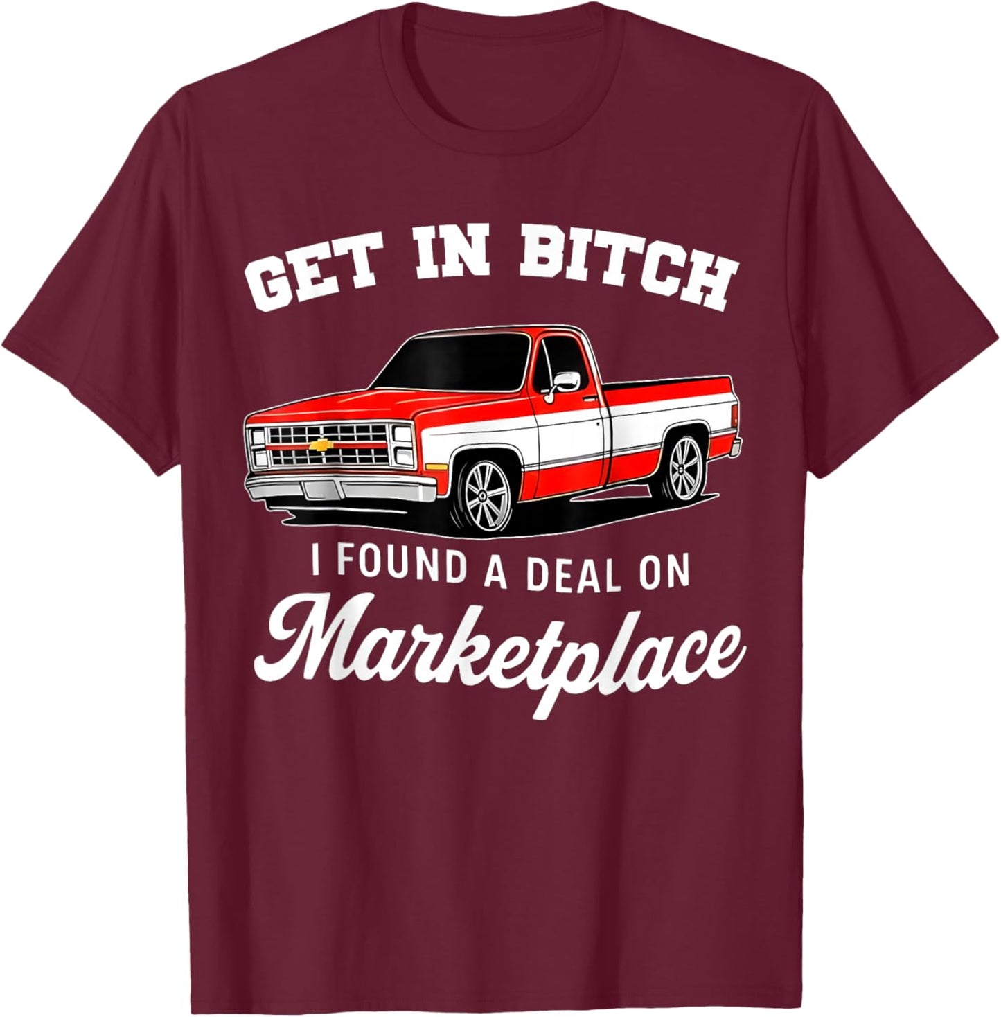 Funny Get in Bitch I Found A Deal On Marketplace Meme T-Shirt - T-Shirt | Maroon