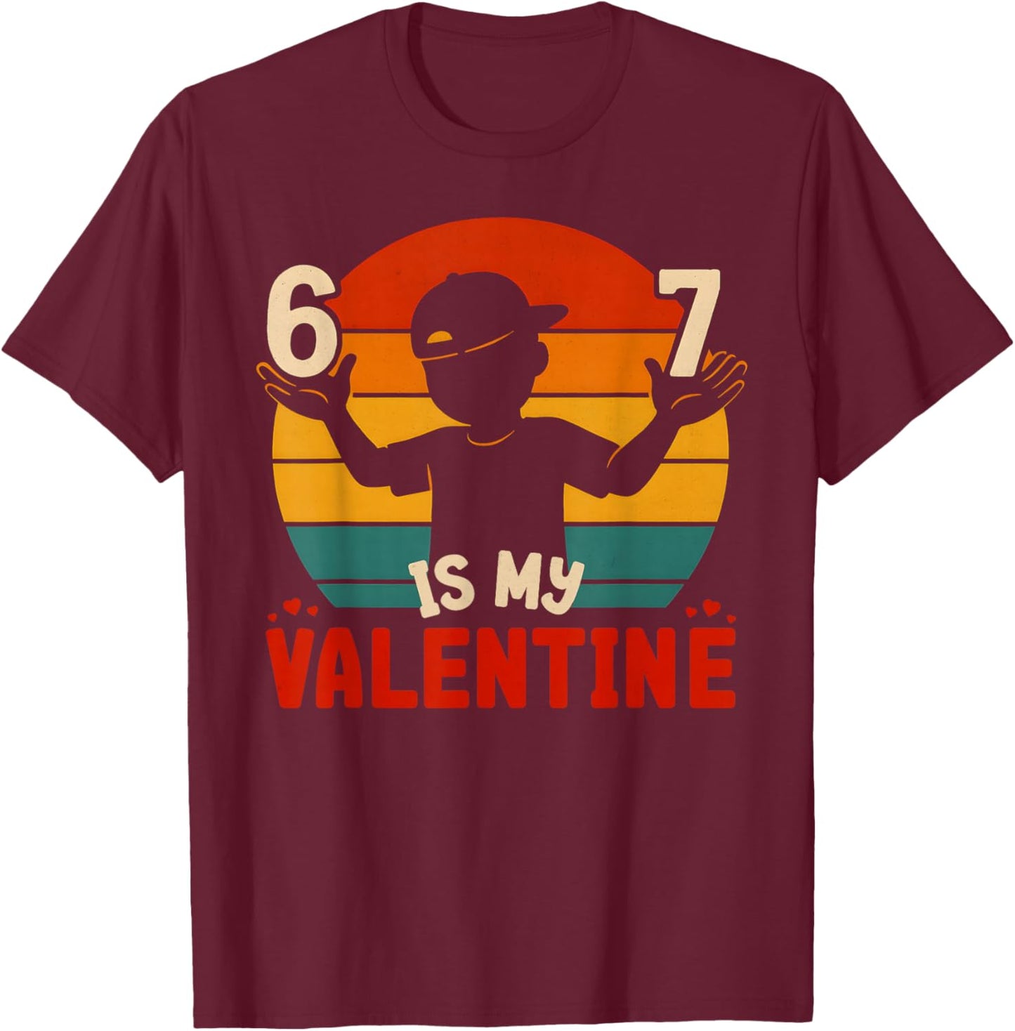 67 Valentine's Day for Boys Kids 6 7 Meme Six Seven Heart T-Shirt - T-Shirt | Maroon