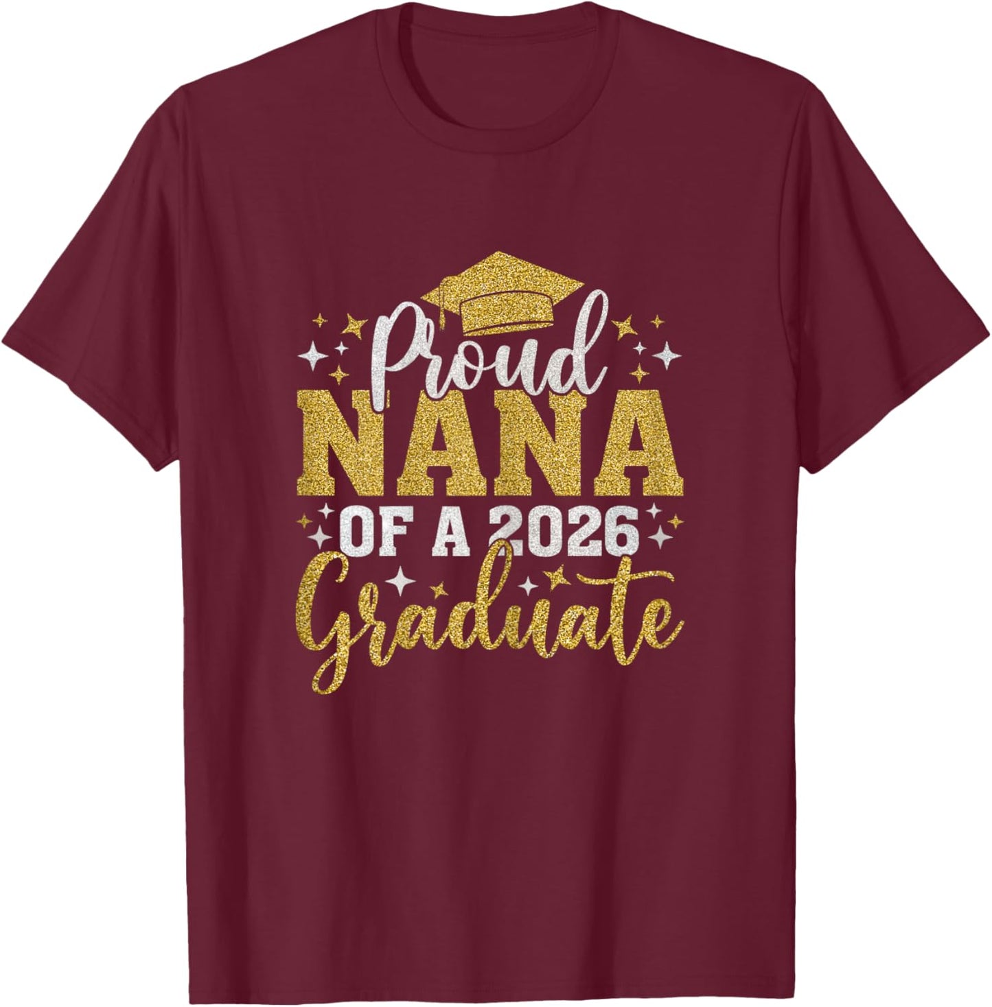 Nana Senior 2026 Proud Nana of A Class of 2026 Graduate T-Shirt - T-Shirt | Maroon