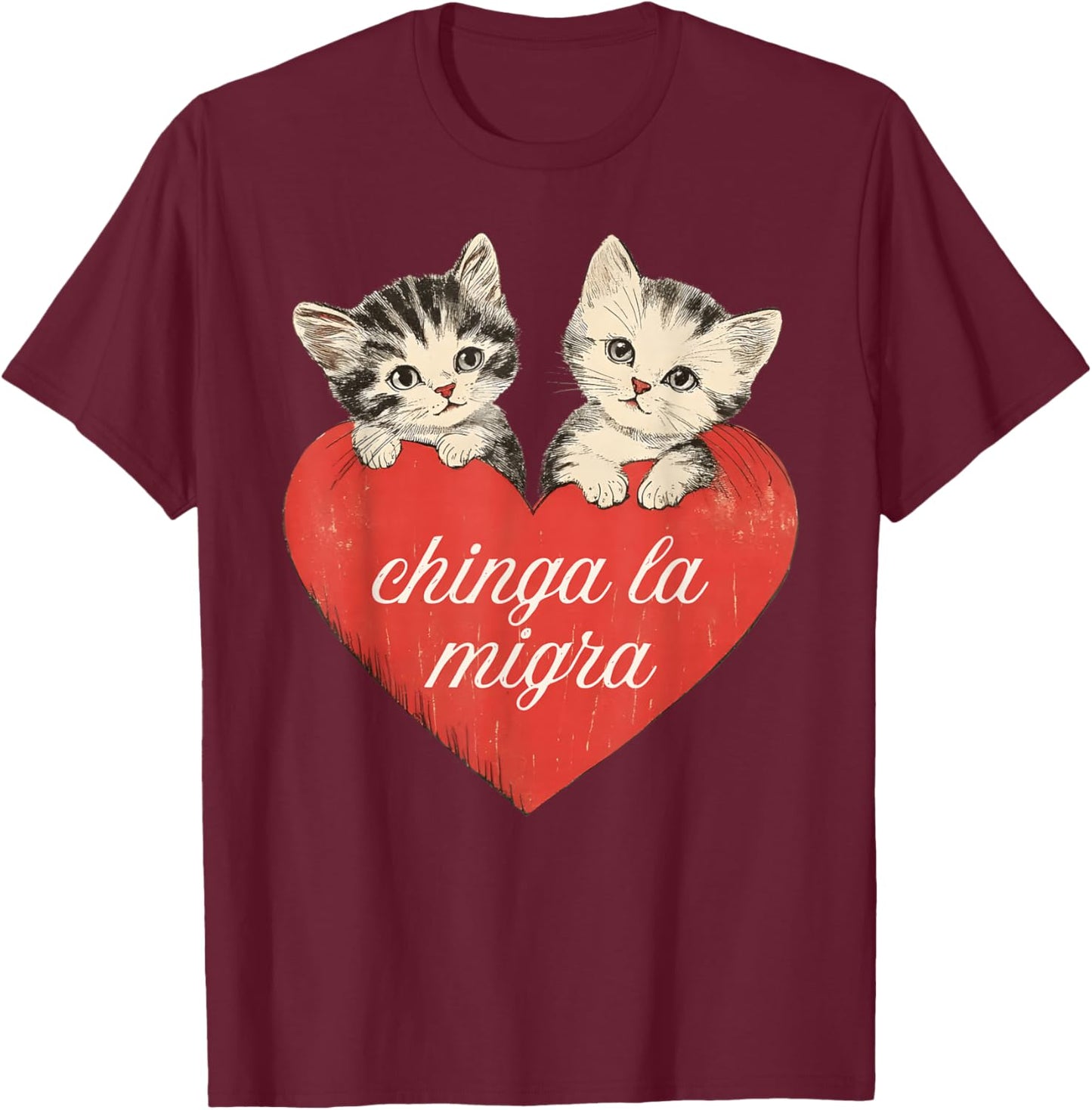 Chinga la migra Cute Cat Valentines Women Girl T-Shirt - T-Shirt | Maroon
