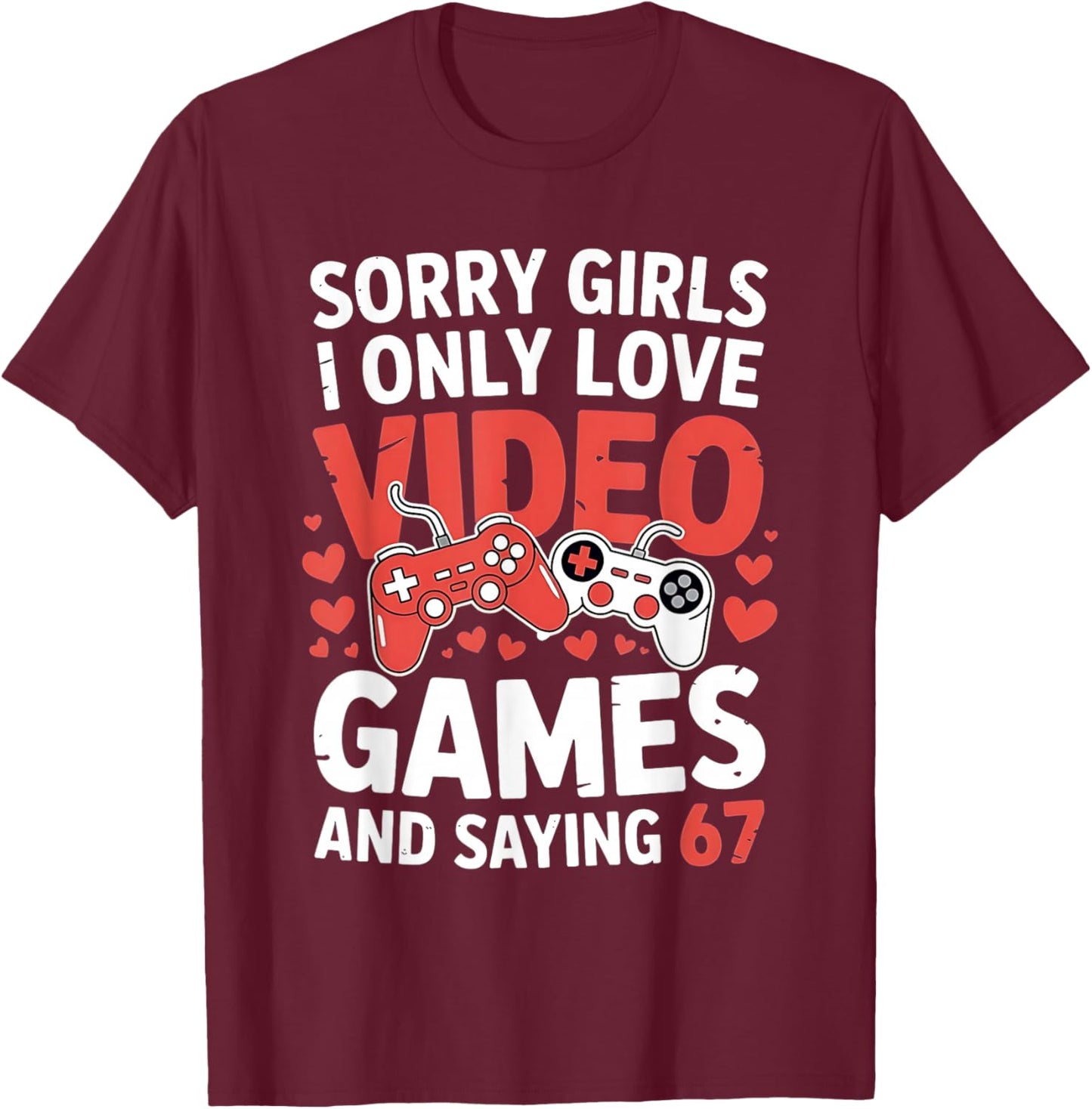 67 Six Seven Video Games Valentine's Day 6 7 Meme Boys Gamer T-Shirt - T-Shirt | Maroon