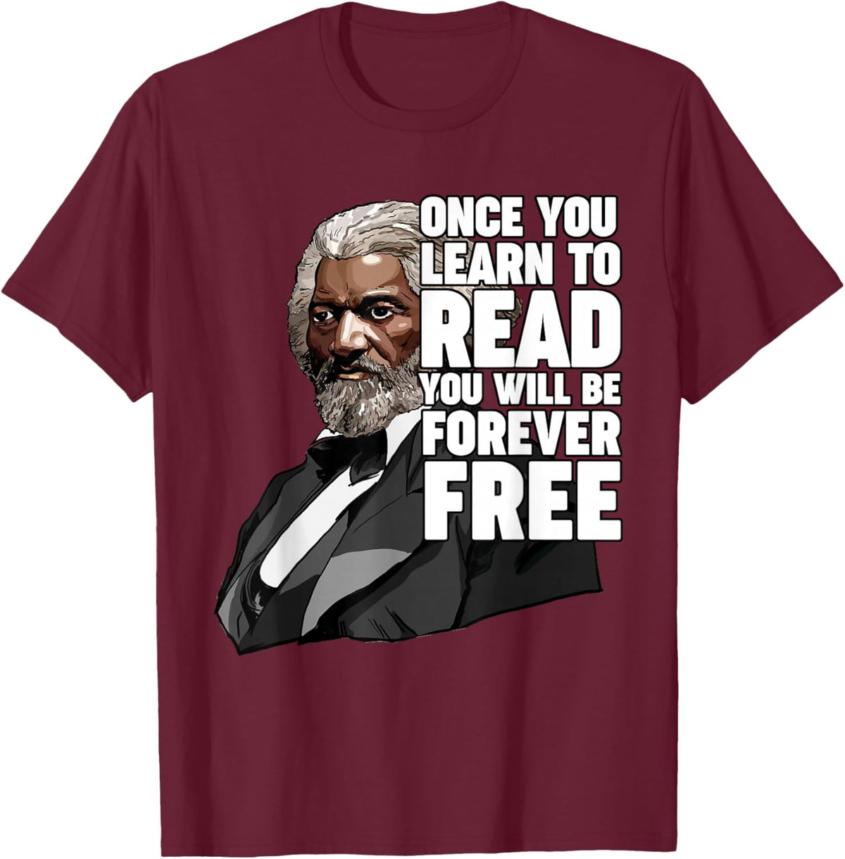 Once You Learn to Read Frederick Douglass T-Shirt - T-Shirt | Maroon