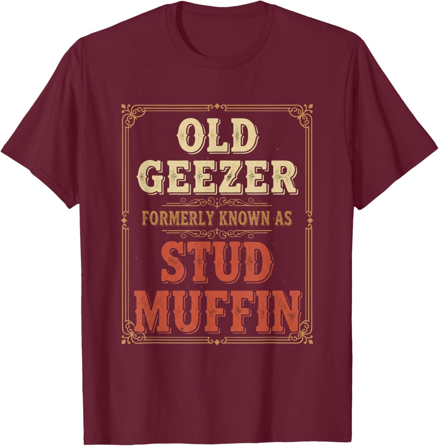Old Geezer Formerly Known As Stud Muffin Funny Vintage Men T-Shirt - T-Shirt | Maroon