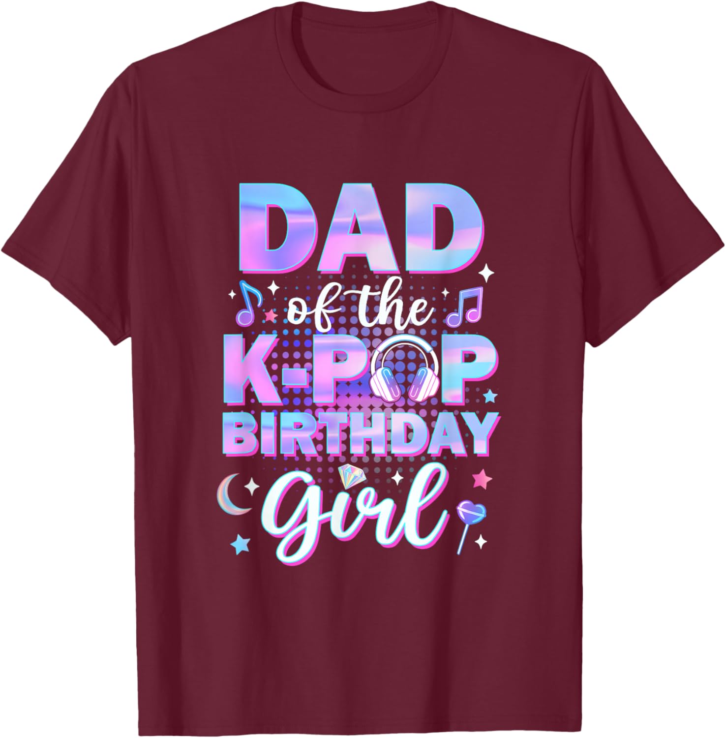 Dad of The K-Pop Birthday Girl Matching Family Music T-Shirt - T-Shirt | Maroon