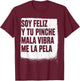 Soy Feliz Y Tu Pinche Mala Vibra Me La Pela T-Shirt - T-Shirt | Maroon