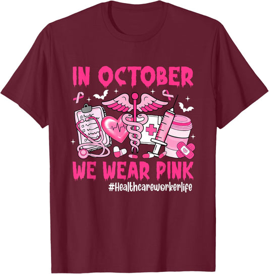 in October We Wear Pink Healthcare Worker Life Breast Cancer T-Shirt - T-Shirt | Maroon