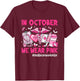 in October We Wear Pink Healthcare Worker Life Breast Cancer T-Shirt - T-Shirt | Maroon