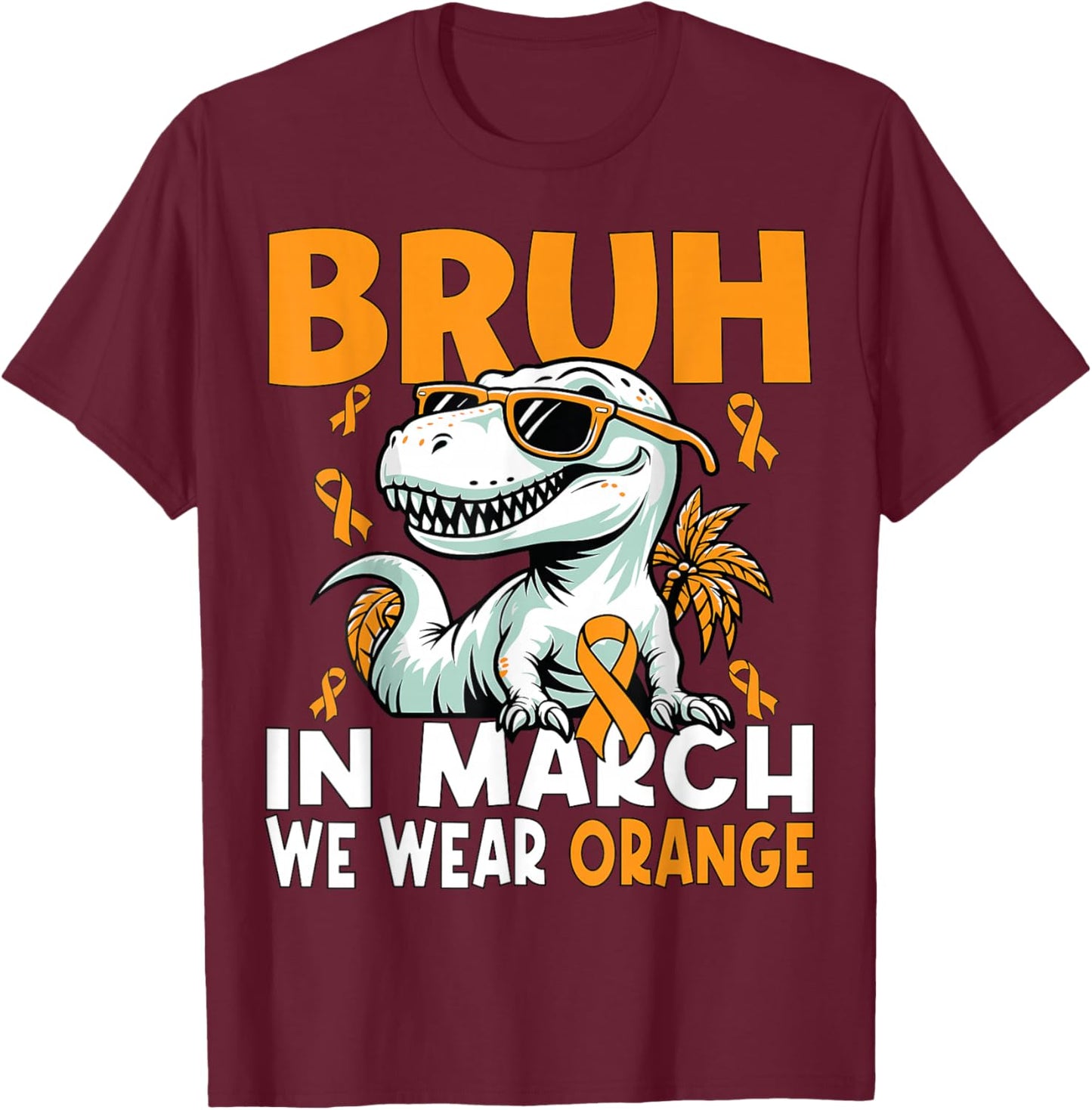Bruh in March We Wear Orange Ms Multiple Sclerosis Awareness T-Shirt - T-Shirt | Maroon